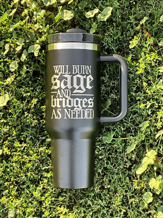Will Burn Sage & Bridges As Needed 40oz Black Tumbler - My Little Workbench